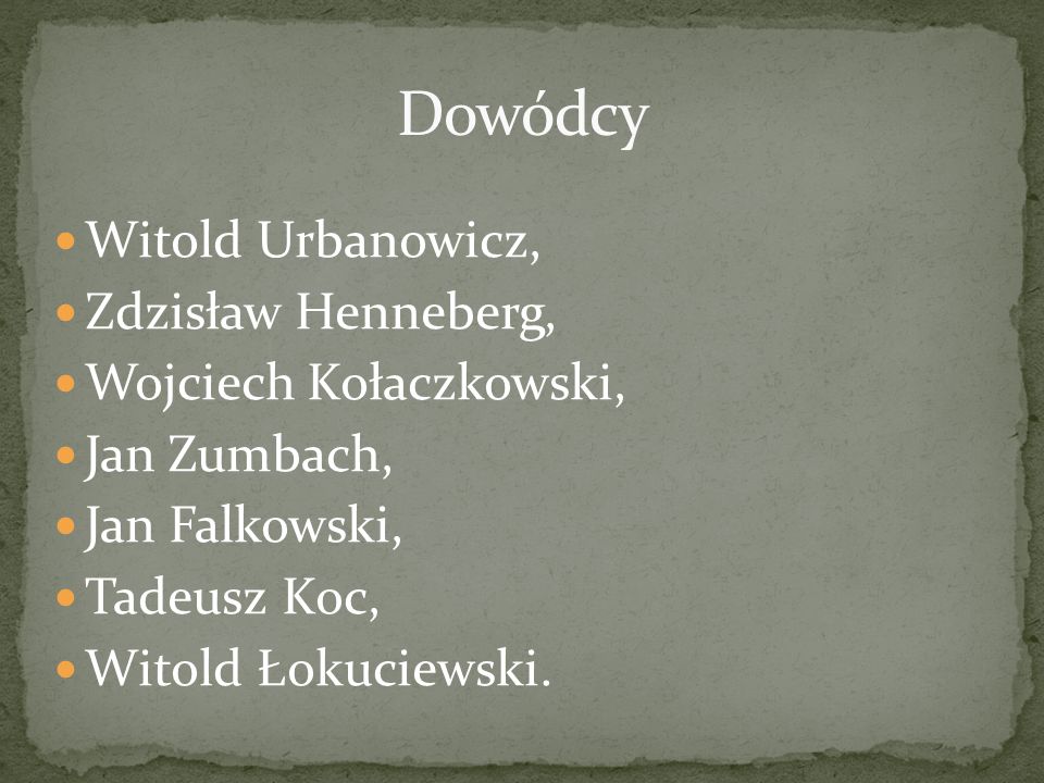 Dowódcy Witold Urbanowicz, Zdzisław Henneberg, Wojciech Kołaczkowski,