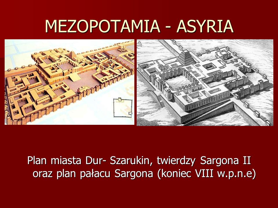 MEZOPOTAMIA - ASYRIA Plan miasta Dur- Szarukin, twierdzy Sargona II oraz plan pałacu Sargona (koniec VIII w.p.n.e)