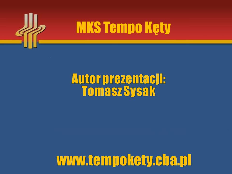 MKS Tempo Kęty Autor prezentacji: Tomasz Sysak