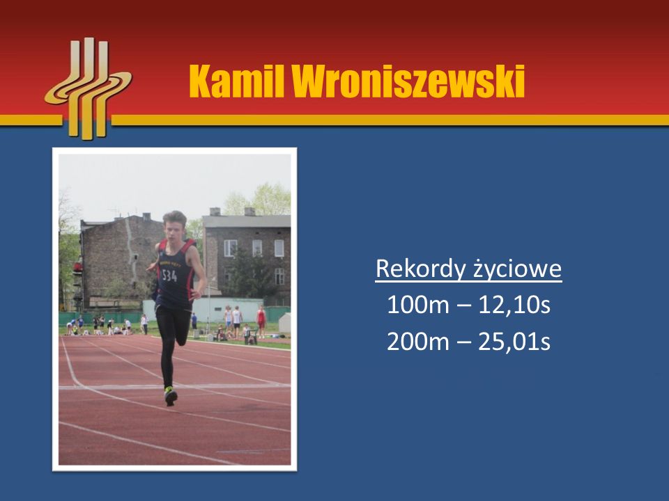 Kamil Wroniszewski Rekordy życiowe 100m – 12,10s 200m – 25,01s