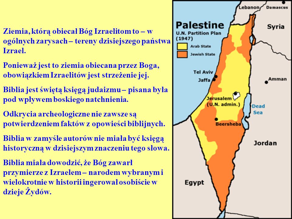Ziemia, którą obiecał Bóg Izraelitom to – w ogólnych zarysach – tereny dzisiejszego państwa Izrael.
