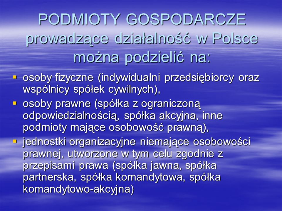 PODMIOTY GOSPODARCZE prowadzące działalność w Polsce można podzielić na: