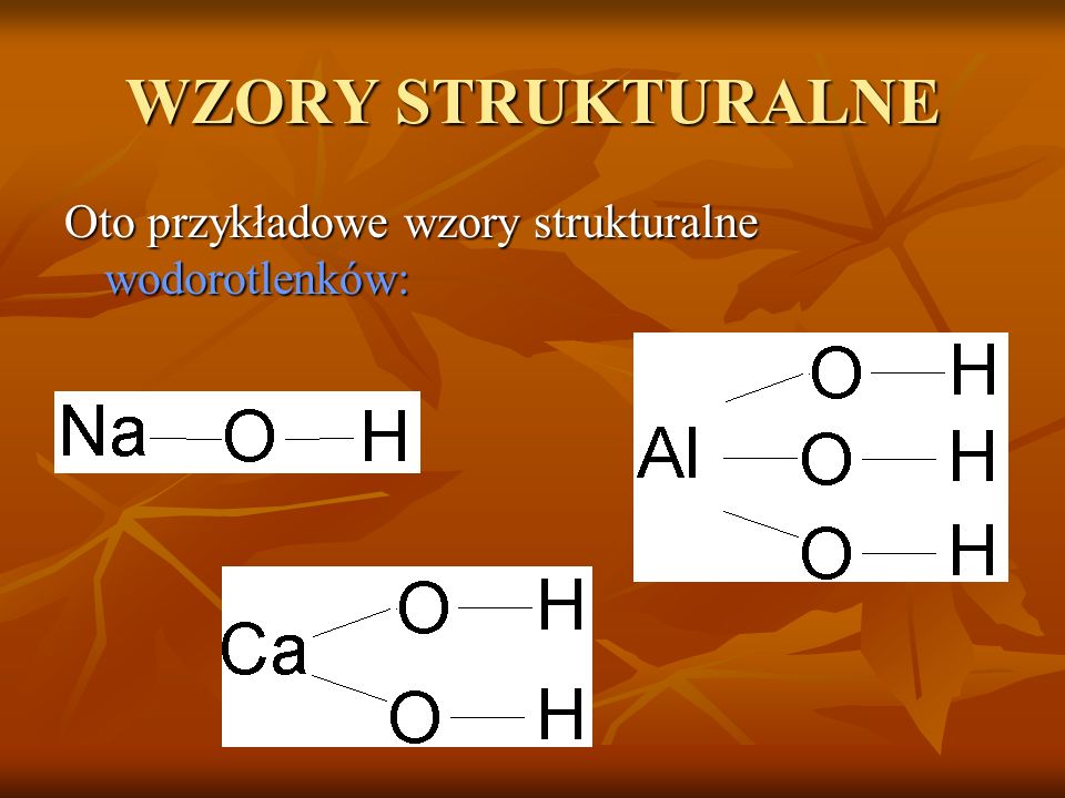 WZORY STRUKTURALNE Oto przykładowe wzory strukturalne wodorotlenków: