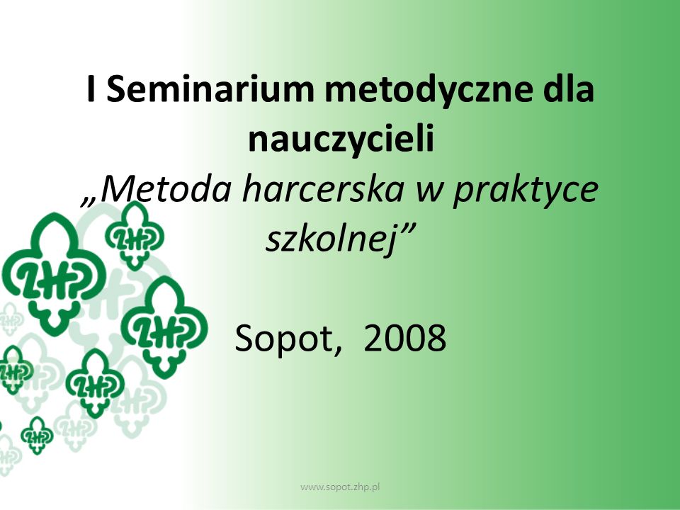 I Seminarium metodyczne dla nauczycieli „Metoda harcerska w praktyce szkolnej Sopot, 2008