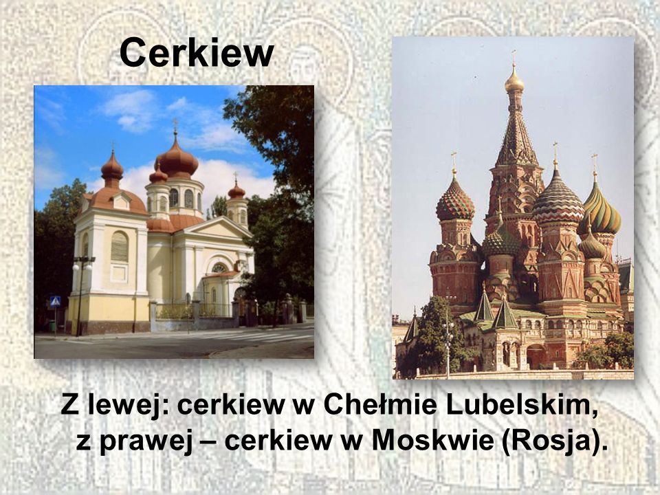 Cerkiew Z lewej: cerkiew w Chełmie Lubelskim, z prawej – cerkiew w Moskwie (Rosja).