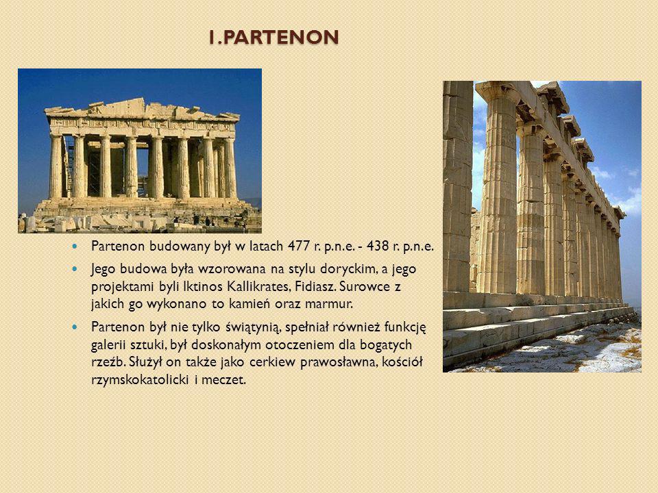 1.Partenon Partenon budowany był w latach 477 r. p.n.e r. p.n.e.