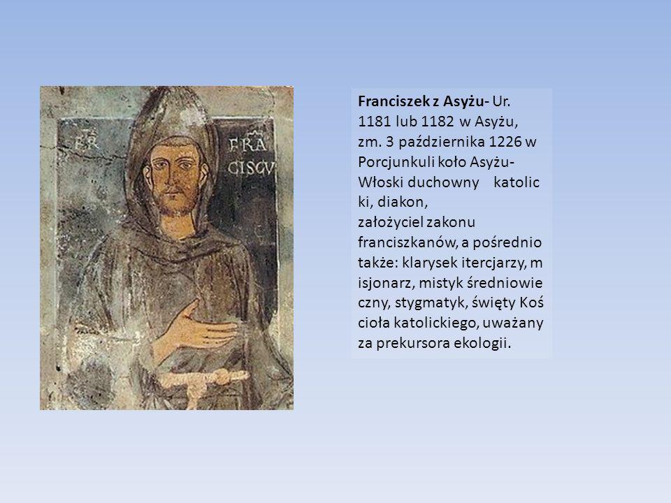 Franciszek z Asyżu- Ur lub 1182 w Asyżu, zm