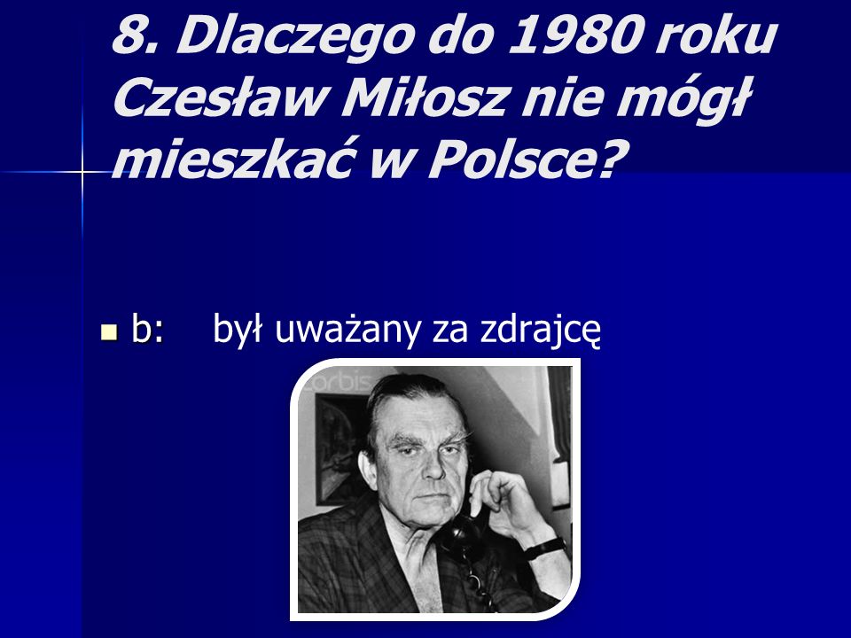 8. Dlaczego do 1980 roku Czesław Miłosz nie mógł mieszkać w Polsce