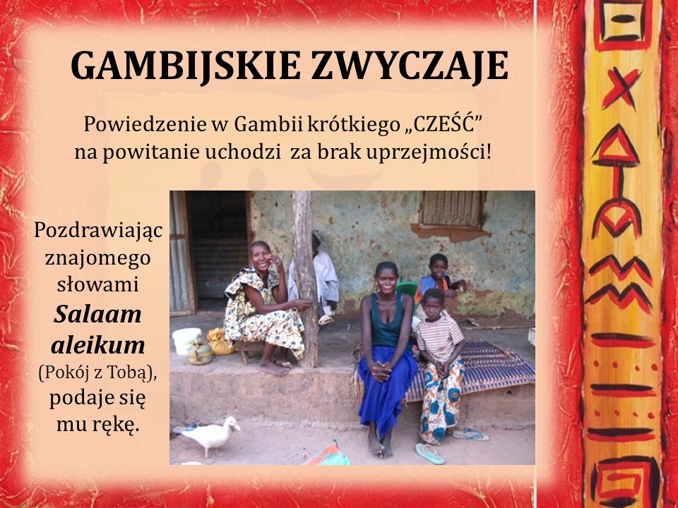 GAMBIJSKIE ZWYCZAJE Powiedzenie w Gambii krótkiego „CZEŚĆ na powitanie uchodzi za brak uprzejmości!