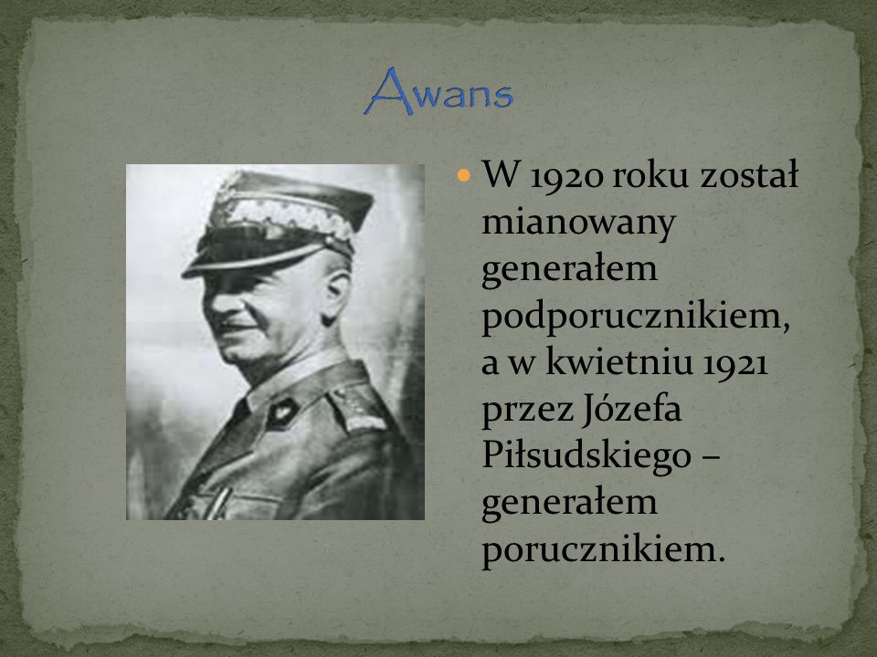 Awans W 1920 roku został mianowany generałem podporucznikiem, a w kwietniu 1921 przez Józefa Piłsudskiego – generałem porucznikiem.