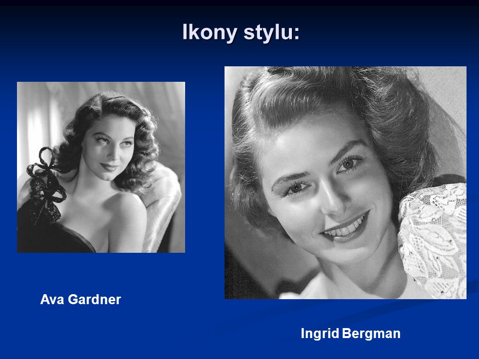 Ikony stylu: Ava Gardner Ingrid Bergman
