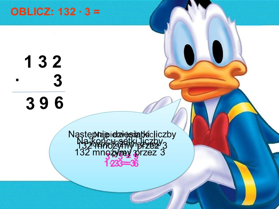 OBLICZ: 132 · 3 = · Najpierw jedności liczby 132 mnożymy przez 3. 2·3 = 6.