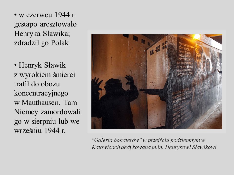 w czerwcu 1944 r. gestapo aresztowało Henryka Sławika; zdradził go Polak