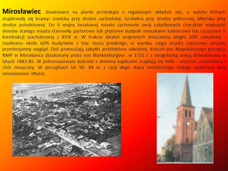 Mirosławiec zbudowano na planie prostokąta o regularnym układzie ulic, u wylotu których znajdowały się bramy: Łowicka przy drodze zachodniej, Grobelna przy drodze północnej, Młyńska przy drodze południowej.