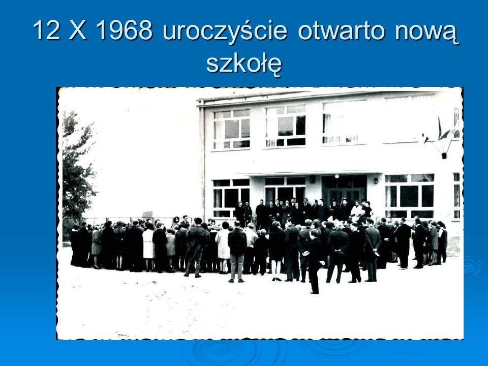 12 X 1968 uroczyście otwarto nową szkołę