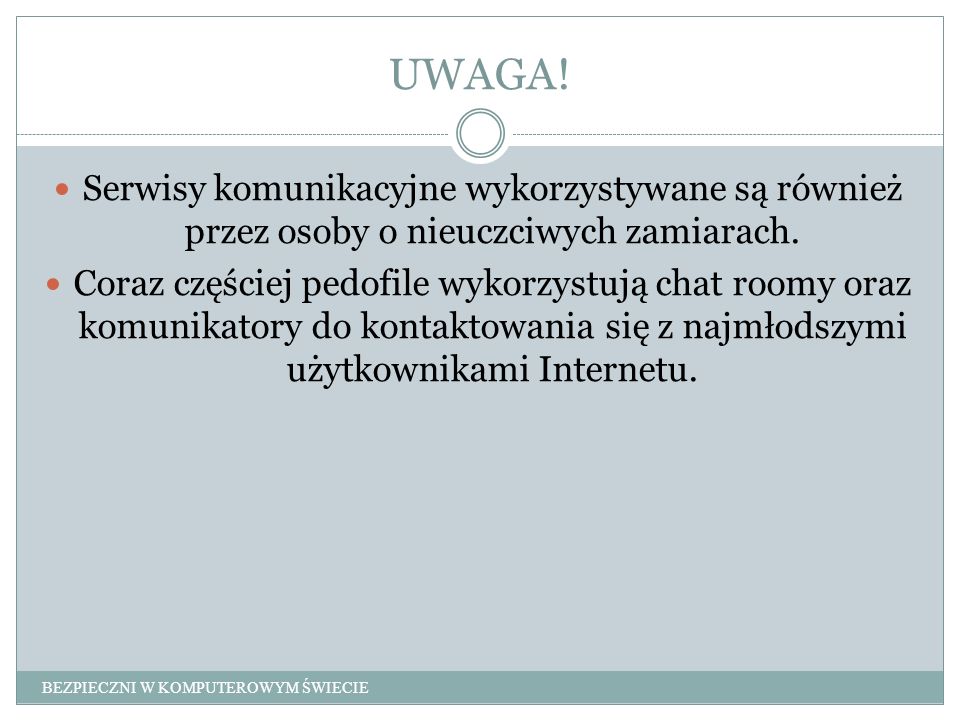 UWAGA! Serwisy komunikacyjne wykorzystywane są również przez osoby o nieuczciwych zamiarach.