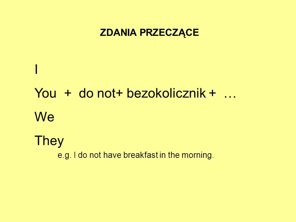 You + do not+ bezokolicznik + … We They