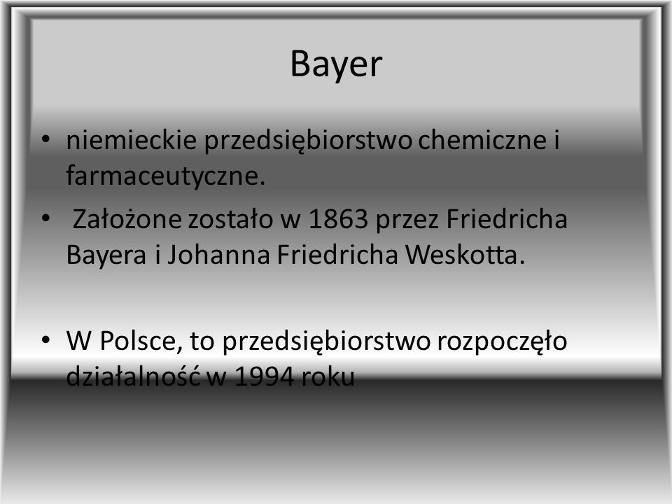 Bayer niemieckie przedsiębiorstwo chemiczne i farmaceutyczne.