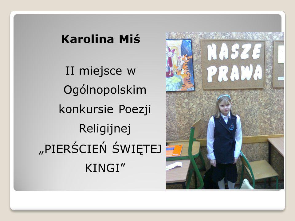 Język polski Karolina Miś II miejsce w Ogólnopolskim konkursie Poezji Religijnej „PIERŚCIEŃ ŚWIĘTEJ KINGI