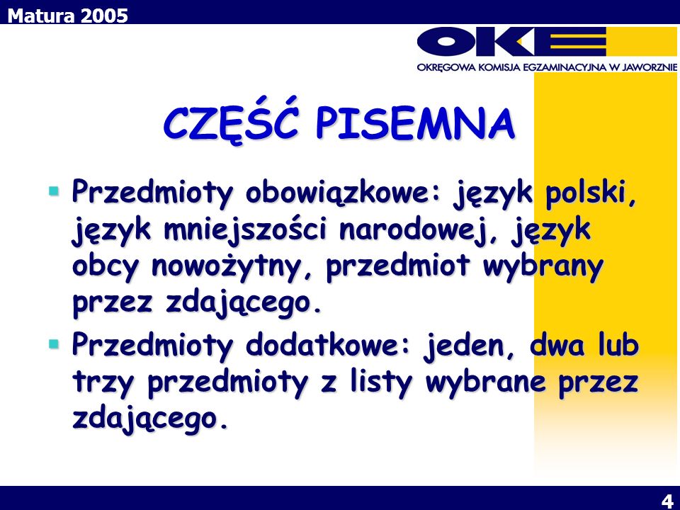 CZĘŚĆ PISEMNA Przedmioty obowiązkowe: język polski, język mniejszości narodowej, język obcy nowożytny, przedmiot wybrany przez zdającego.