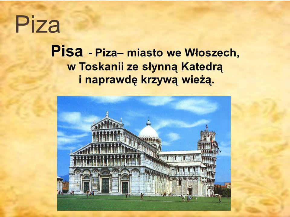 Piza Pisa - Piza– miasto we Włoszech, w Toskanii ze słynną Katedrą
