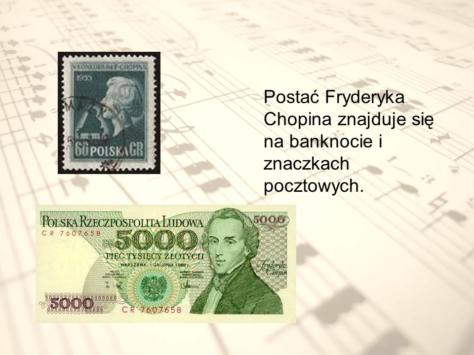 Postać Fryderyka Chopina znajduje się na banknocie i znaczkach pocztowych.