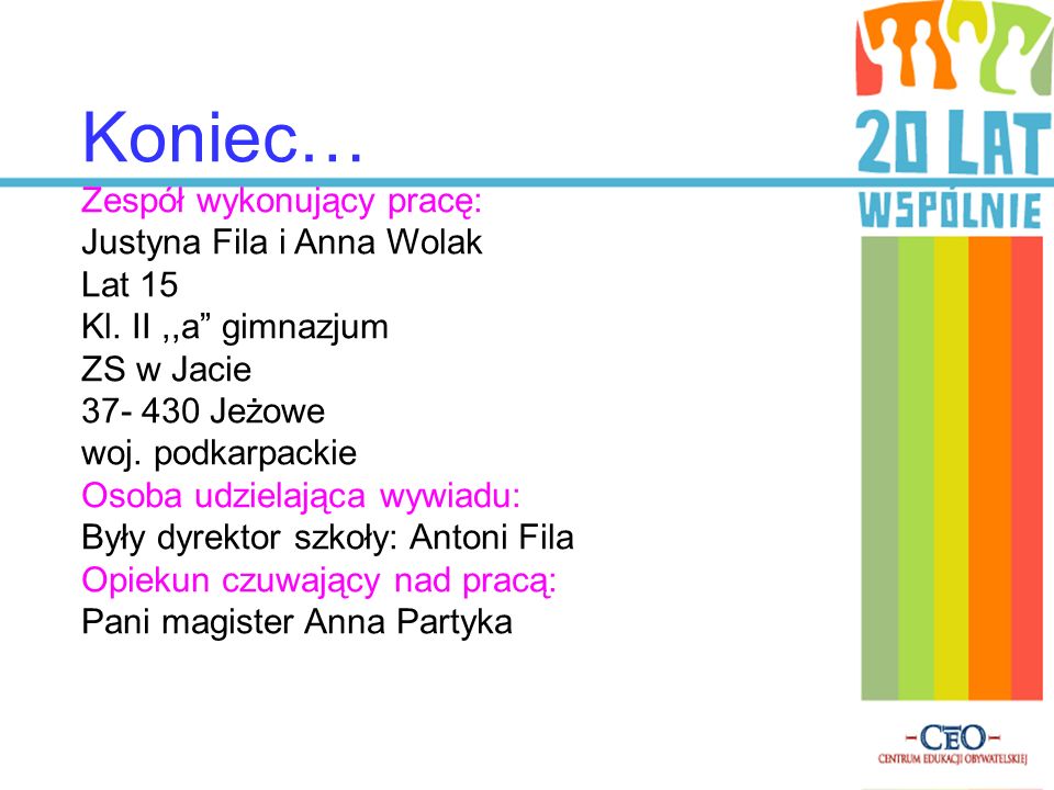 Koniec… Zespół wykonujący pracę: Justyna Fila i Anna Wolak Lat 15