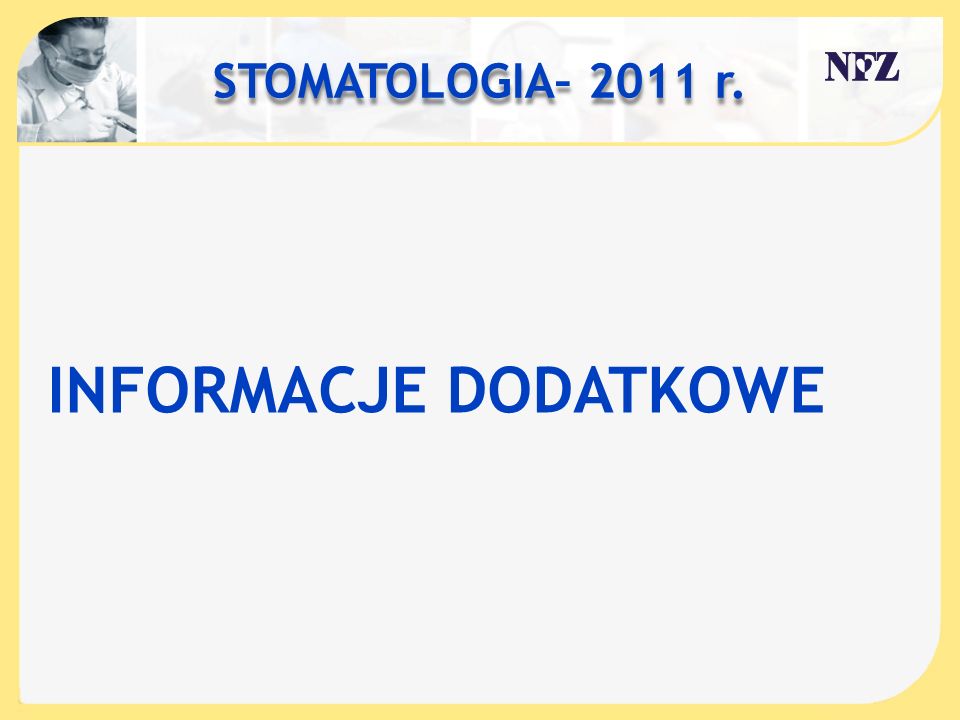 STOMATOLOGIA– 2011 r. INFORMACJE DODATKOWE