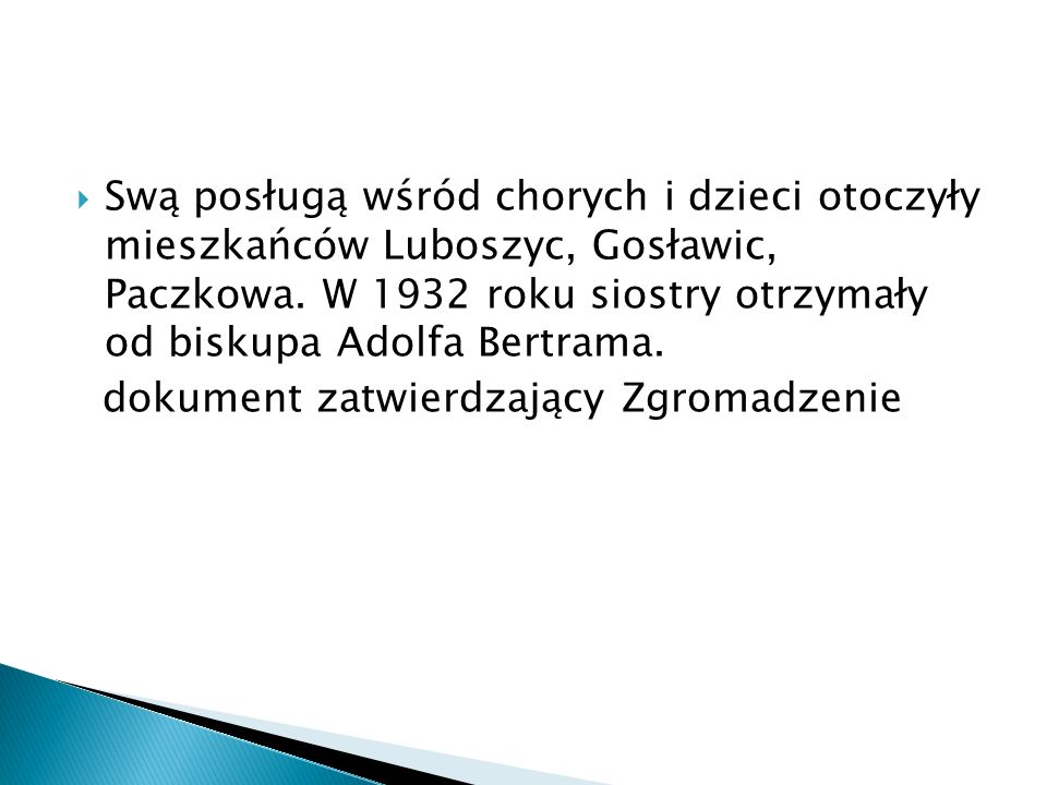 Swą posługą wśród chorych i dzieci otoczyły mieszkańców Luboszyc, Gosławic, Paczkowa. W 1932 roku siostry otrzymały od biskupa Adolfa Bertrama.