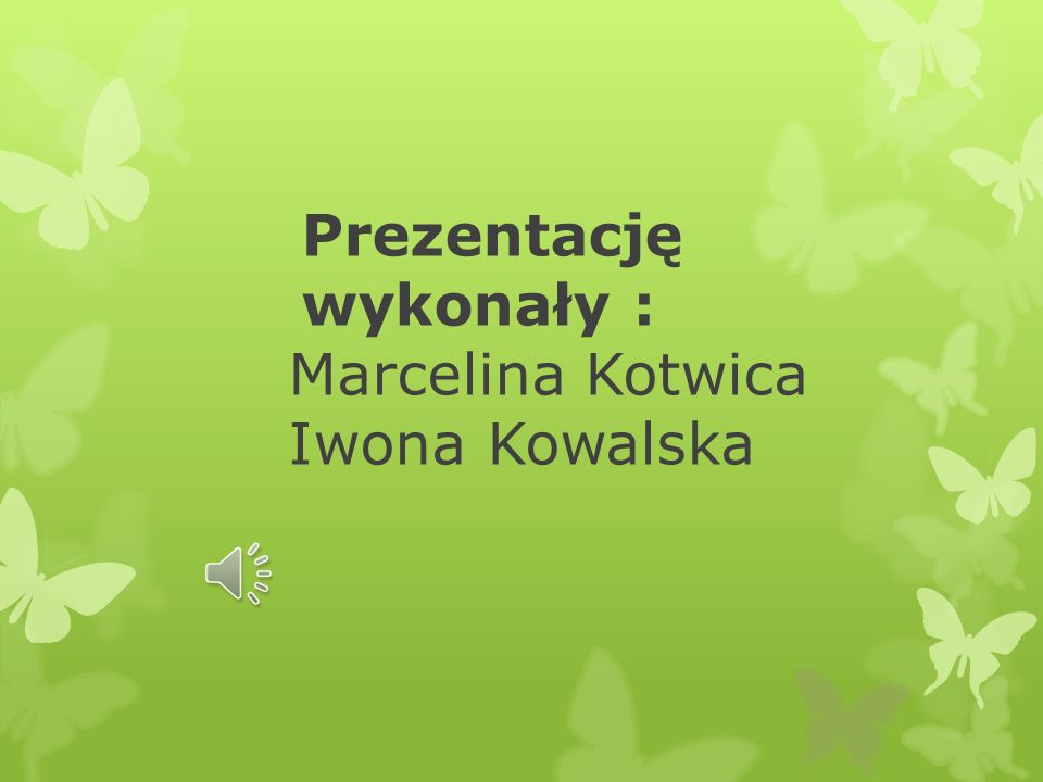 Prezentację wykonały : Marcelina Kotwica Iwona Kowalska