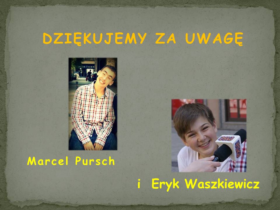 DZIĘKUJEMY ZA UWAGĘ Marcel Pursch i Eryk Waszkiewicz