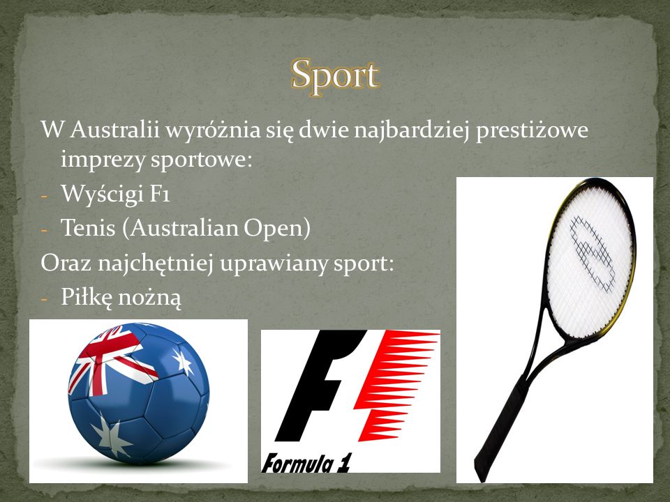 Sport W Australii wyróżnia się dwie najbardziej prestiżowe imprezy sportowe: Wyścigi F1. Tenis (Australian Open)