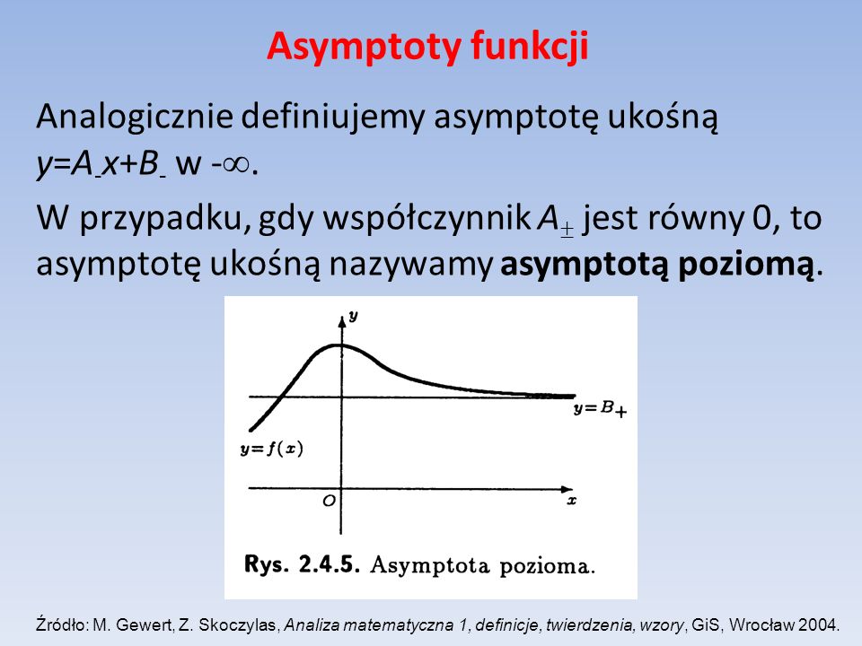 Asymptoty funkcji Analogicznie definiujemy asymptotę ukośną y=A-x+B- w -.