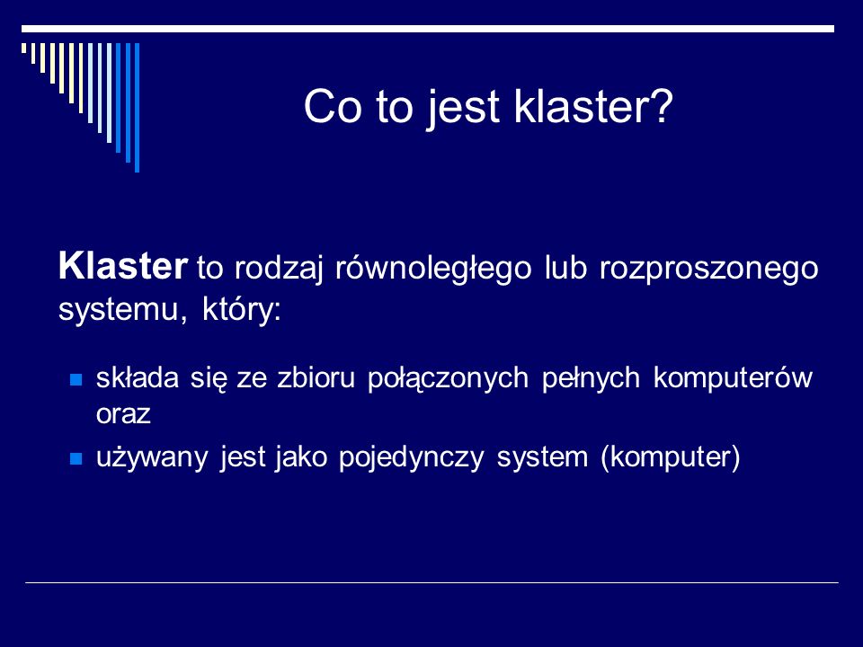 Co to jest klaster Klaster to rodzaj równoległego lub rozproszonego systemu, który: składa się ze zbioru połączonych pełnych komputerów oraz.