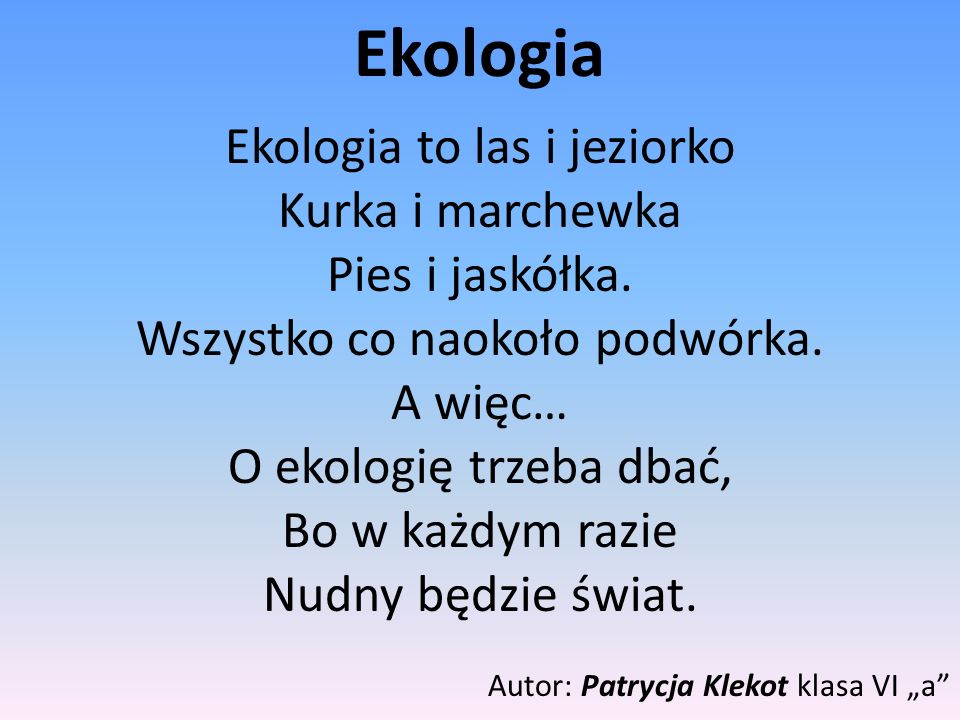 Ekologia Ekologia to las i jeziorko Kurka i marchewka Pies i jaskółka.