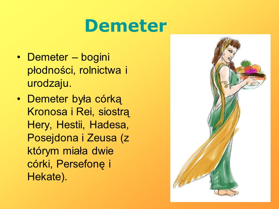 Demeter Demeter – bogini płodności, rolnictwa i urodzaju.