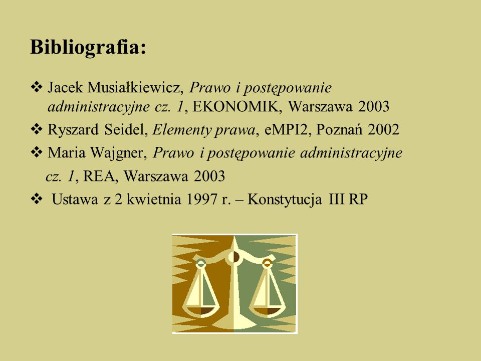 Bibliografia: Jacek Musiałkiewicz, Prawo i postępowanie administracyjne cz. 1, EKONOMIK, Warszawa