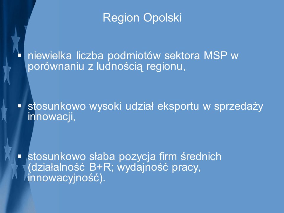 Region Opolski niewielka liczba podmiotów sektora MSP w porównaniu z ludnością regionu, stosunkowo wysoki udział eksportu w sprzedaży innowacji,