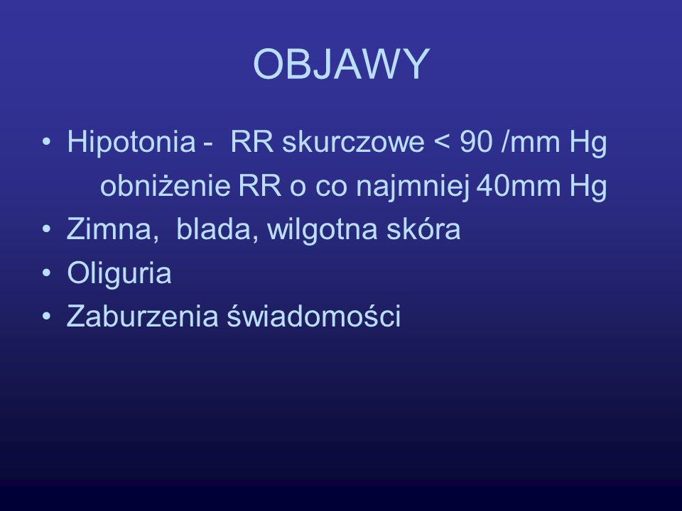 OBJAWY Hipotonia - RR skurczowe < 90 /mm Hg