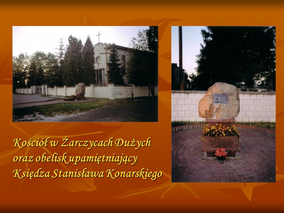 Kościół w Żarczycach Dużych oraz obelisk upamiętniający Księdza Stanisława Konarskiego