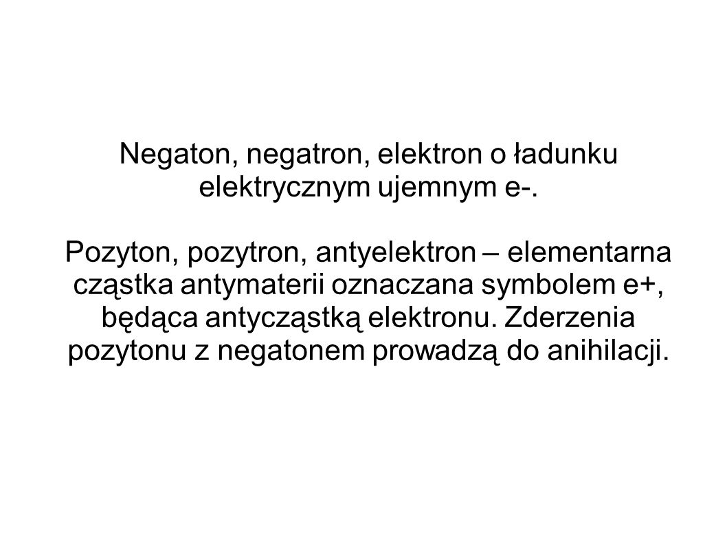 Negaton, negatron, elektron o ładunku elektrycznym ujemnym e-.