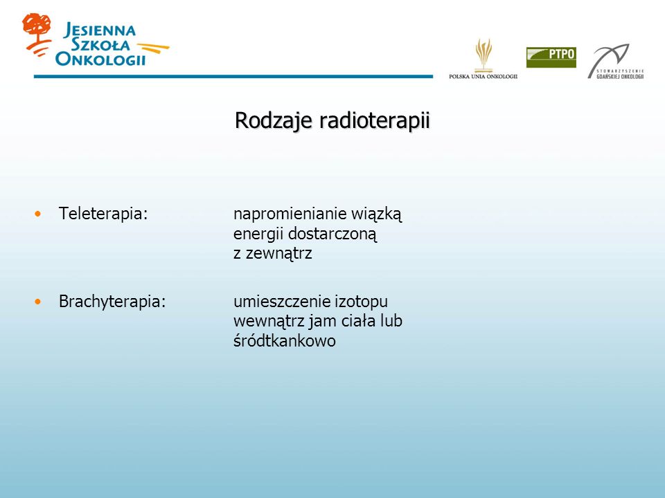 Rodzaje radioterapii Teleterapia: napromienianie wiązką energii dostarczoną z zewnątrz.