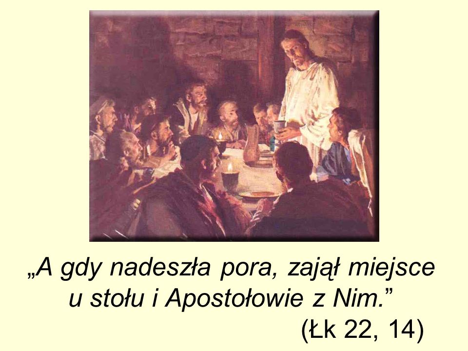 „A gdy nadeszła pora, zajął miejsce u stołu i Apostołowie z Nim.
