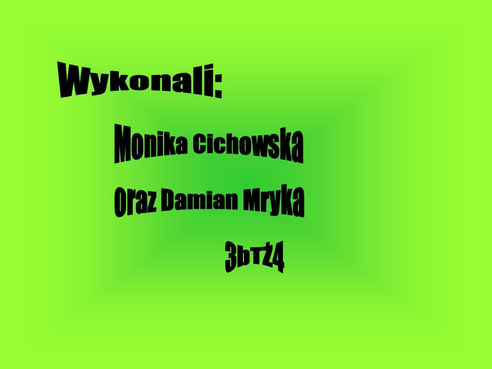 Wykonali: Monika Cichowska oraz Damian Mryka 3bTŻ4