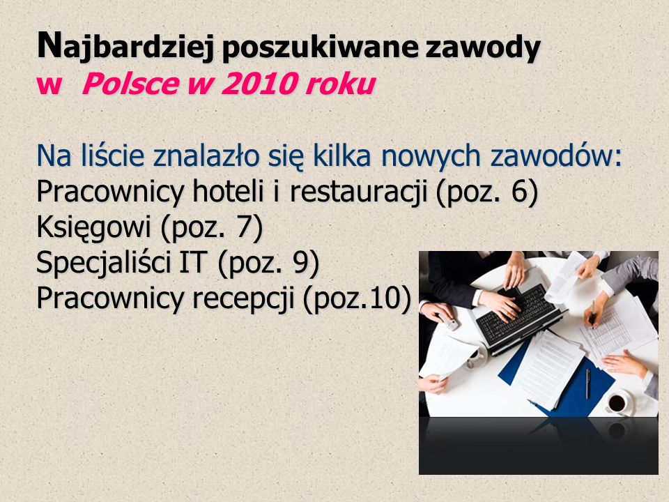 Najbardziej poszukiwane zawody w Polsce w 2010 roku Na liście znalazło się kilka nowych zawodów: Pracownicy hoteli i restauracji (poz.