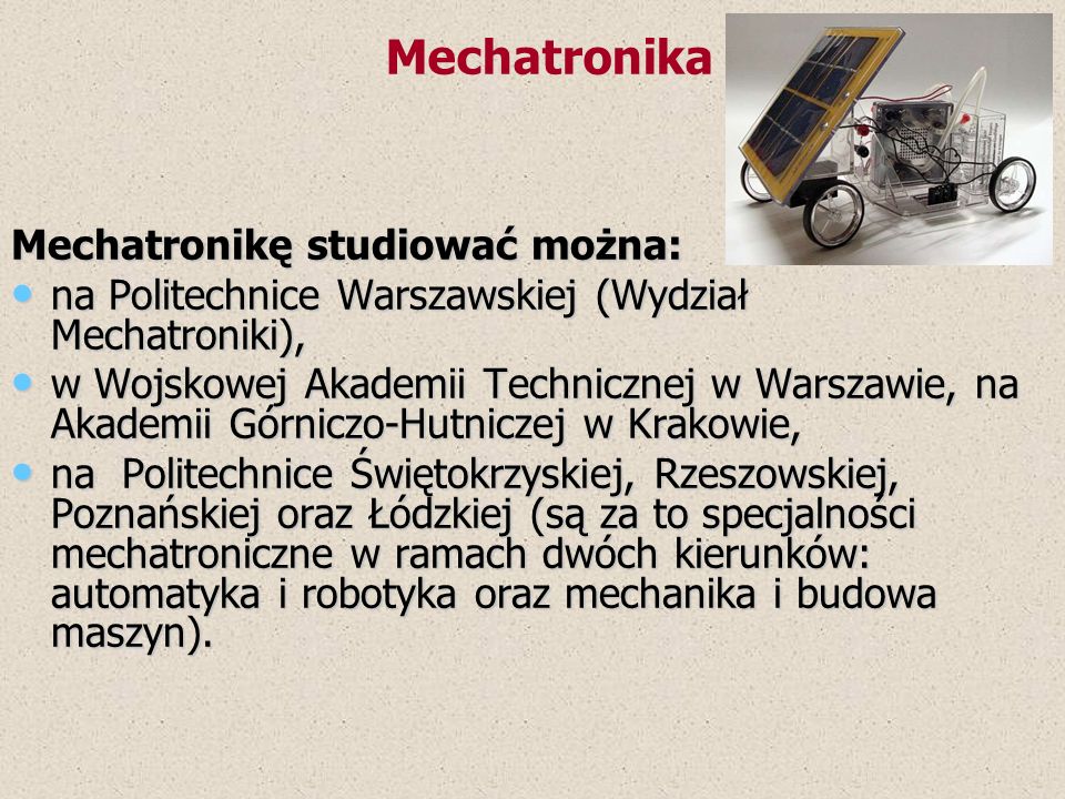 Mechatronika Mechatronikę studiować można: