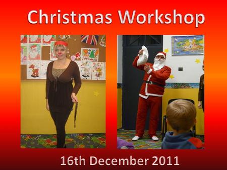 Christmas Workshop 16th December 2011.