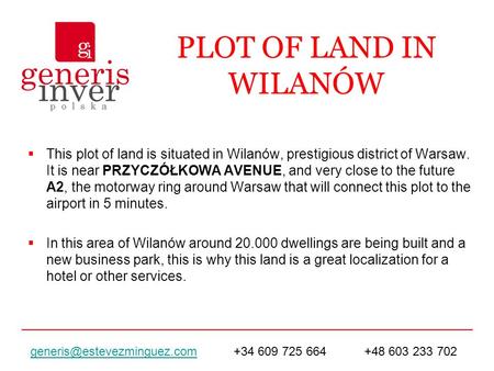 PLOT OF LAND IN WILANÓW This plot of land is situated in Wilanów, prestigious district of Warsaw. It is near PRZYCZÓŁKOWA AVENUE, and very close to the.