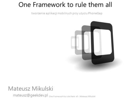 One Framework to rule them all