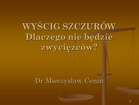 WYŚCIG SZCZURÓW Dlaczego nie będzie zwycięzców? Dr Mieczysław Cenin